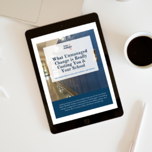 FREE: What Unmanaged Change is Really Costing You & Your School